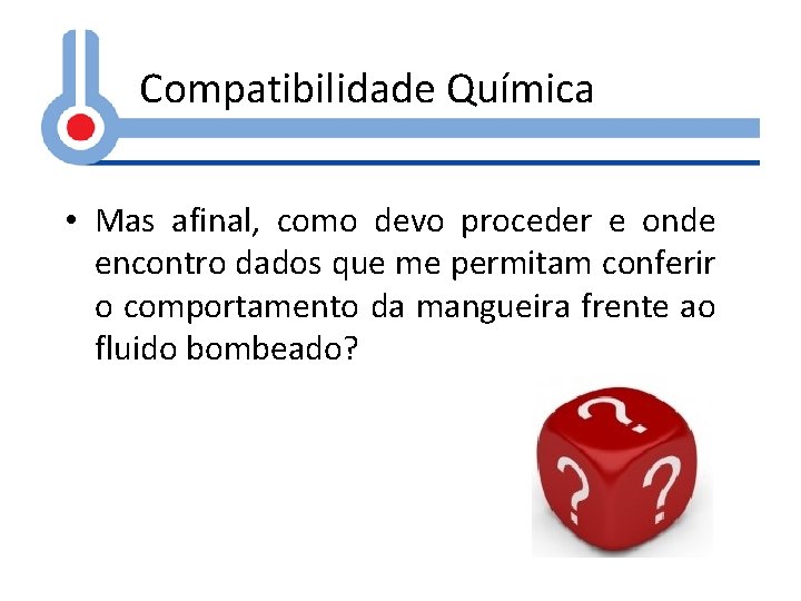 Compatibilidade Química • Mas afinal, como devo proceder e onde encontro dados que me