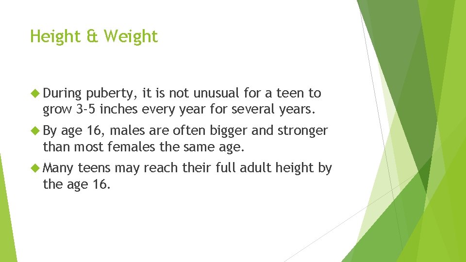 Height & Weight During puberty, it is not unusual for a teen to grow