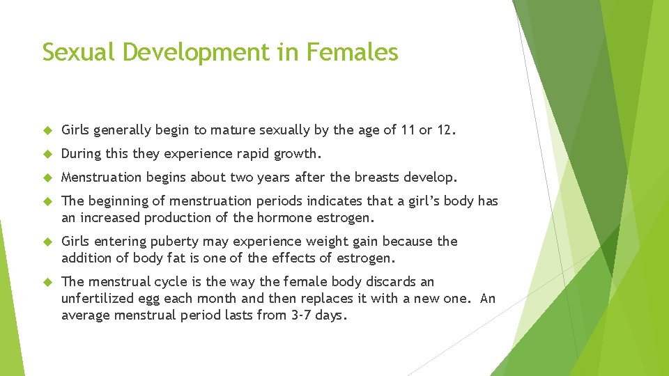 Sexual Development in Females Girls generally begin to mature sexually by the age of