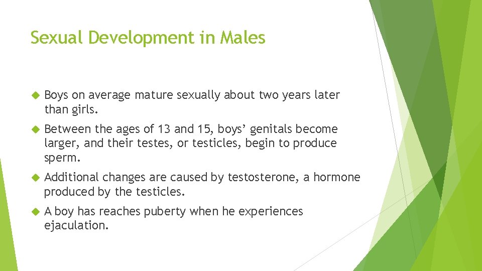 Sexual Development in Males Boys on average mature sexually about two years later than