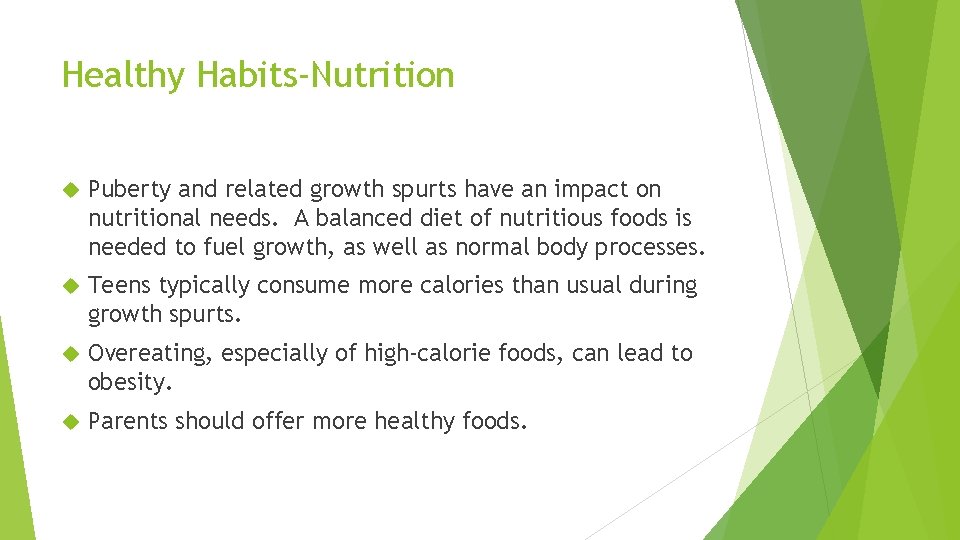 Healthy Habits-Nutrition Puberty and related growth spurts have an impact on nutritional needs. A
