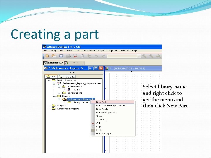 Creating a part Select library name and right click to get the menu and