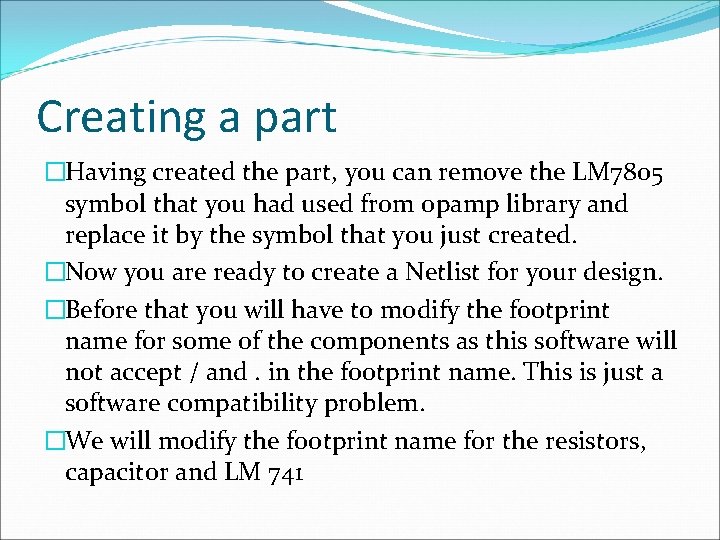 Creating a part �Having created the part, you can remove the LM 7805 symbol