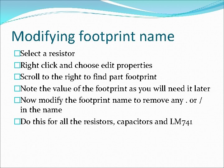 Modifying footprint name �Select a resistor �Right click and choose edit properties �Scroll to
