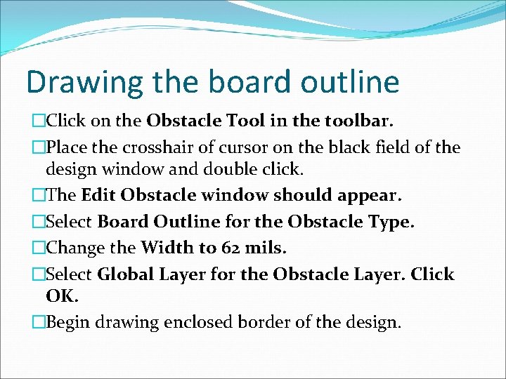 Drawing the board outline �Click on the Obstacle Tool in the toolbar. �Place the