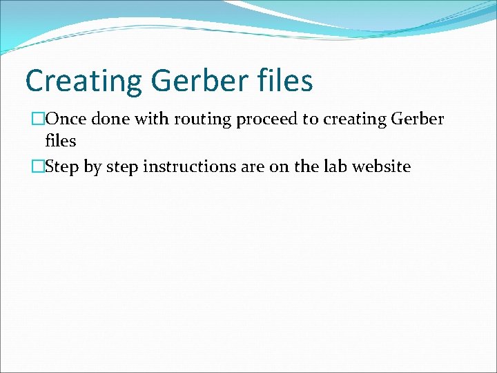 Creating Gerber files �Once done with routing proceed to creating Gerber files �Step by