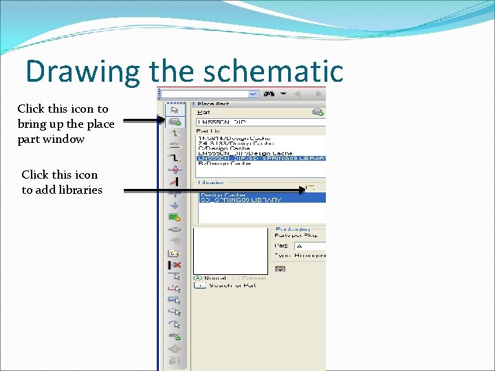 Drawing the schematic Click this icon to bring up the place part window Click