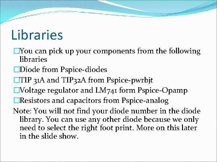 Libraries �You can pick up your components from the following libraries �Diode from Pspice-diodes