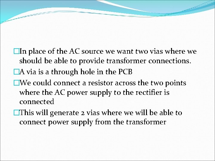 �In place of the AC source we want two vias where we should be