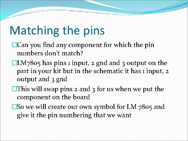 Matching the pins �Can you find any component for which the pin numbers don’t