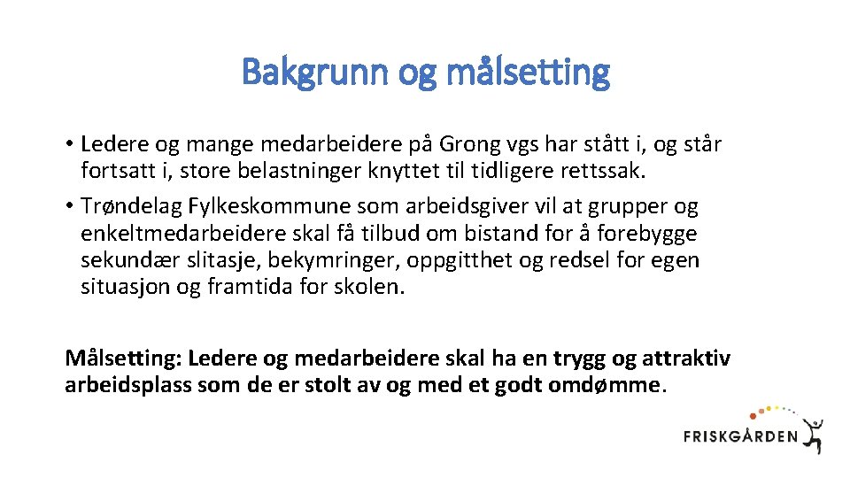 Bakgrunn og målsetting • Ledere og mange medarbeidere på Grong vgs har stått i,