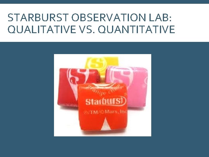 STARBURST OBSERVATION LAB: QUALITATIVE VS. QUANTITATIVE 