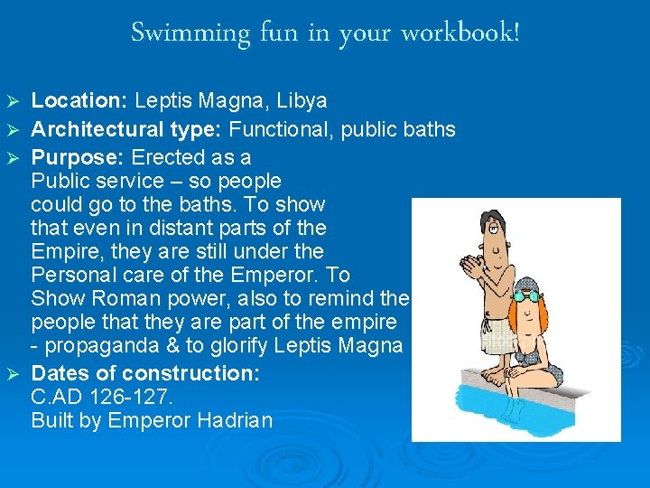 Swimming fun in your workbook! Location: Leptis Magna, Libya Ø Architectural type: Functional, public