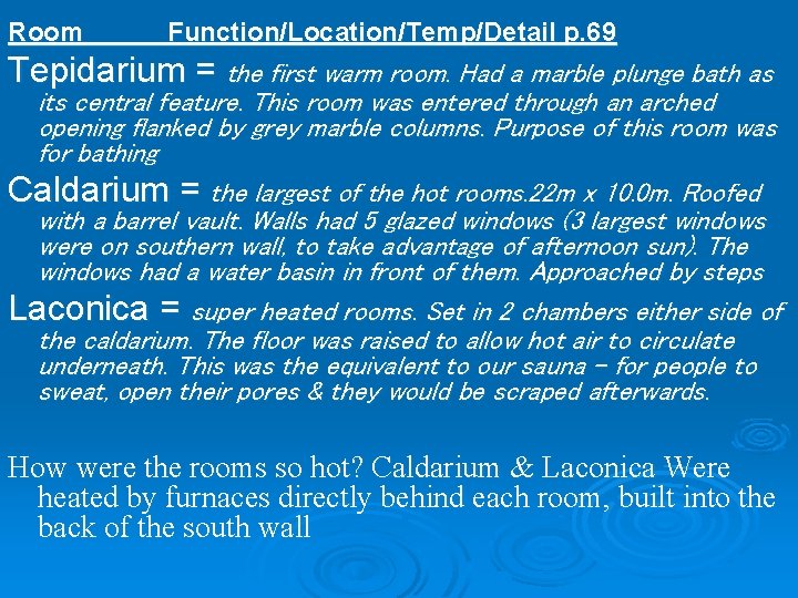 Room Function/Location/Temp/Detail p. 69 Tepidarium = the first warm room. Had a marble plunge