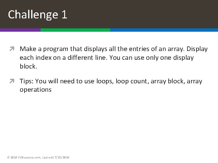 Challenge 1 Make a program that displays all the entries of an array. Display