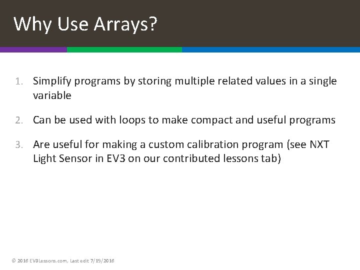 Why Use Arrays? 1. Simplify programs by storing multiple related values in a single