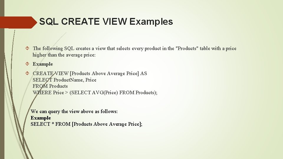 SQL CREATE VIEW Examples The following SQL creates a view that selects every product