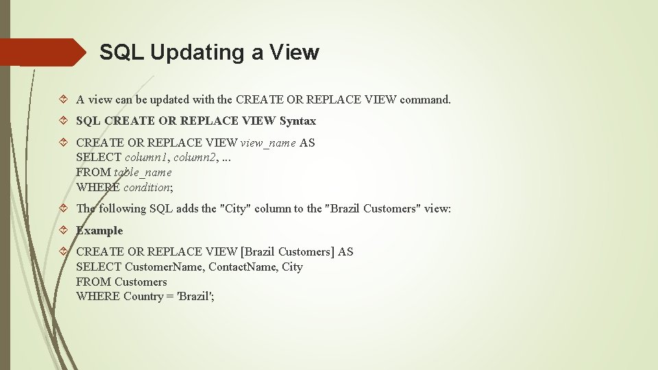 SQL Updating a View A view can be updated with the CREATE OR REPLACE