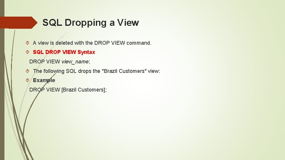 SQL Dropping a View A view is deleted with the DROP VIEW command. SQL