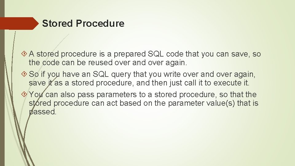 Stored Procedure A stored procedure is a prepared SQL code that you can save,