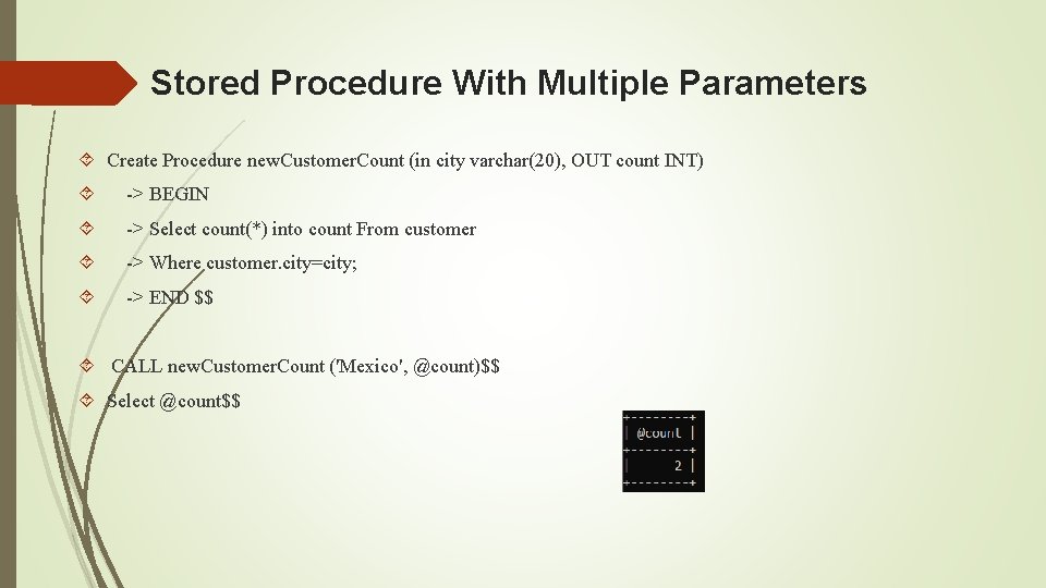 Stored Procedure With Multiple Parameters Create Procedure new. Customer. Count (in city varchar(20), OUT