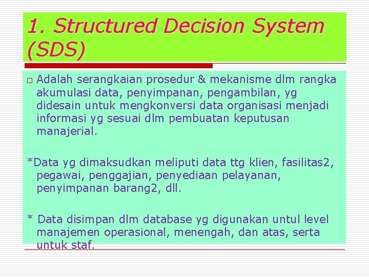 1. Structured Decision System (SDS) o Adalah serangkaian prosedur & mekanisme dlm rangka akumulasi