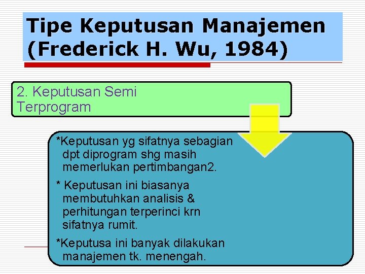 Tipe Keputusan Manajemen (Frederick H. Wu, 1984) 2. Keputusan Semi Terprogram *Keputusan yg sifatnya