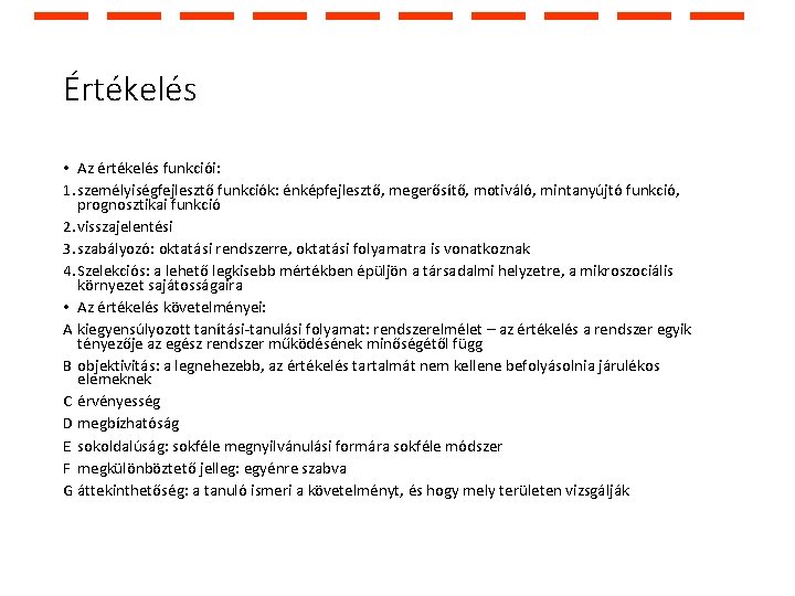 Értékelés • Az értékelés funkciói: 1. személyiségfejlesztő funkciók: énképfejlesztő, megerősítő, motiváló, mintanyújtó funkció, prognosztikai