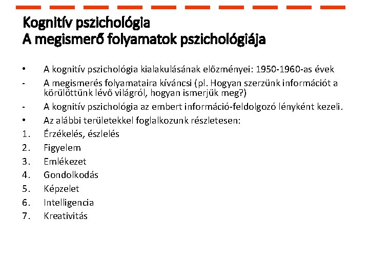 Kognitív pszichológia A megismerő folyamatok pszichológiája • • 1. 2. 3. 4. 5. 6.