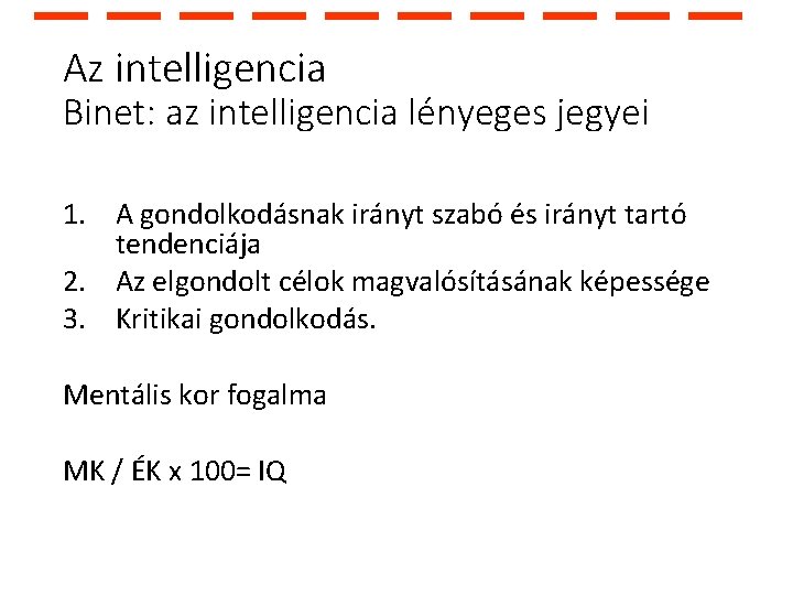Az intelligencia Binet: az intelligencia lényeges jegyei 1. A gondolkodásnak irányt szabó és irányt