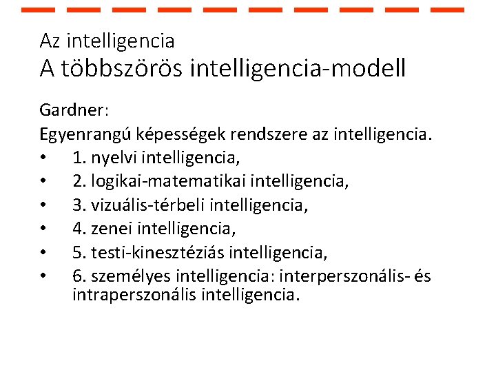 Az intelligencia A többszörös intelligencia-modell Gardner: Egyenrangú képességek rendszere az intelligencia. • 1. nyelvi