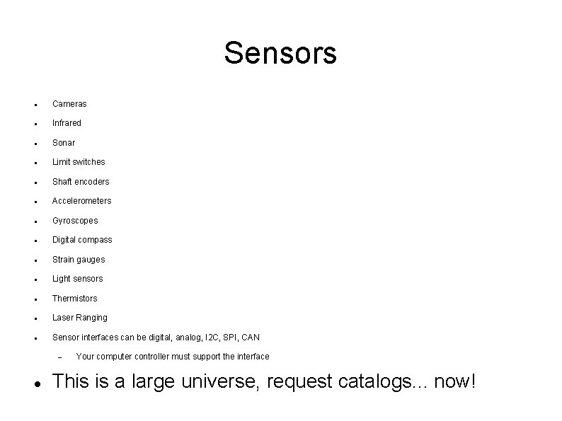 Sensors Cameras Infrared Sonar Limit switches Shaft encoders Accelerometers Gyroscopes Digital compass Strain gauges