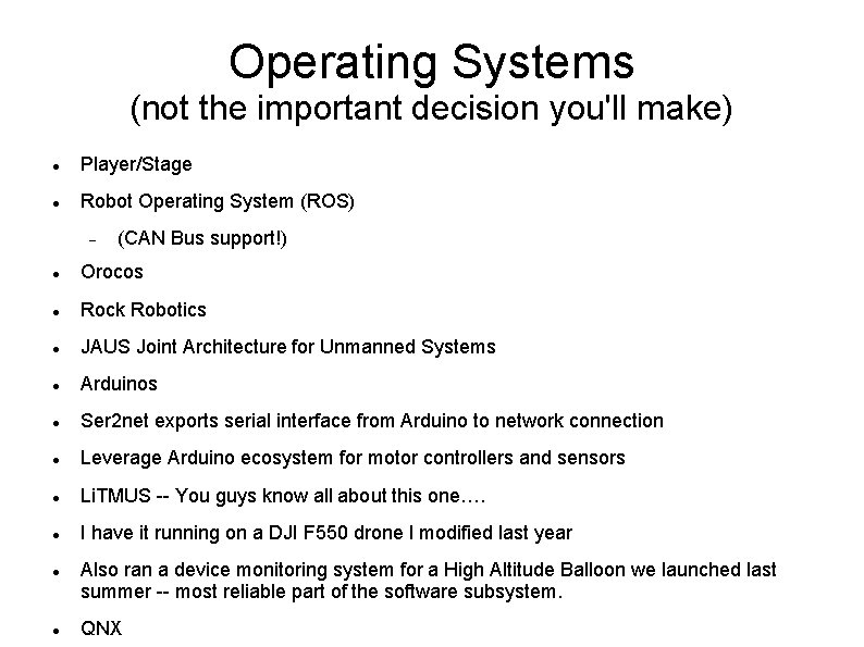 Operating Systems (not the important decision you'll make) Player/Stage Robot Operating System (ROS) (CAN