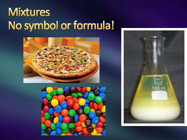 Mixtures No symbol or formula! Mixtures No symbol or formula!