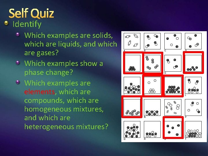 Self Quiz Identify Which examples are solids, which are liquids, and which are gases? Self Quiz Identify Which examples are solids, which are liquids, and which are gases?