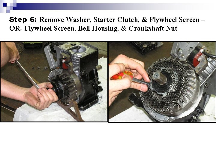 Step 6: Remove Washer, Starter Clutch, & Flywheel Screen – OR- Flywheel Screen, Bell