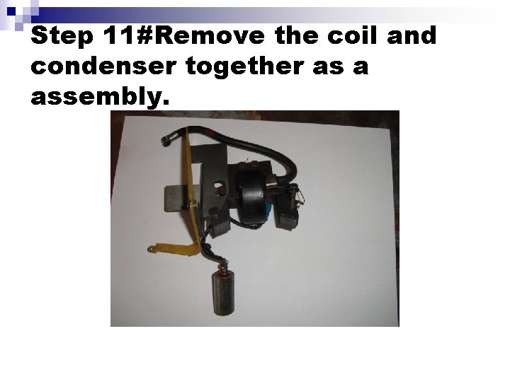 Step 11#Remove the coil and condenser together as a assembly. 