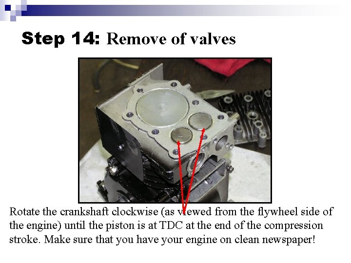 Step 14: Remove of valves Rotate the crankshaft clockwise (as viewed from the flywheel