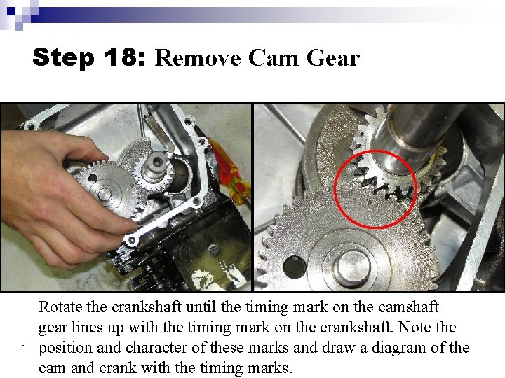 Step 18: Remove Cam Gear Rotate the crankshaft until the timing mark on the