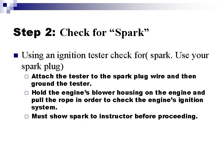 Step 2: Check for “Spark” n Using an ignition tester check for( spark. Use