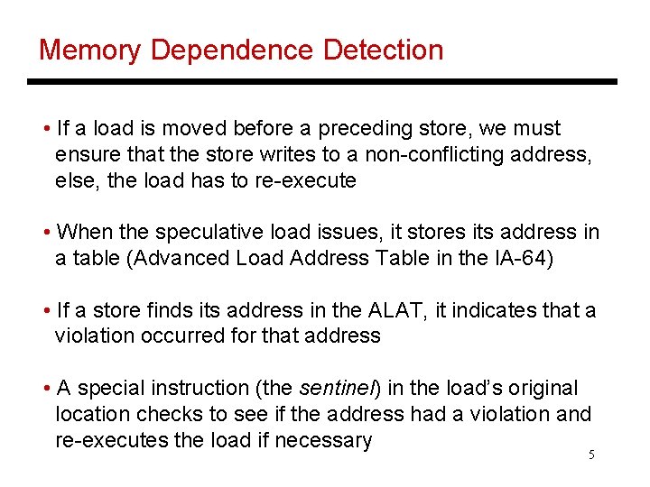 Memory Dependence Detection • If a load is moved before a preceding store, we