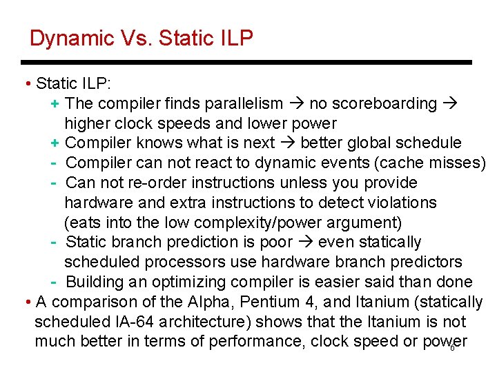 Dynamic Vs. Static ILP • Static ILP: + The compiler finds parallelism no scoreboarding