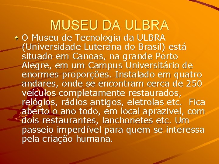 MUSEU DA ULBRA O Museu de Tecnologia da ULBRA (Universidade Luterana do Brasil) está