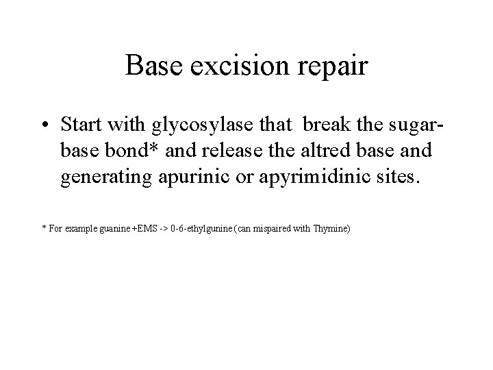 Base excision repair • Start with glycosylase that break the sugarbase bond* and release
