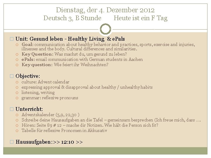 Dienstag, der 4. Dezember 2012 Deutsch 3, B Stunde Heute ist ein F Tag