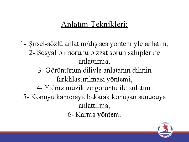 Anlatım Teknikleri: 1 - Şirsel-sözlü anlatım/dış ses yöntemiyle anlatım, 2 - Sosyal bir sorunu