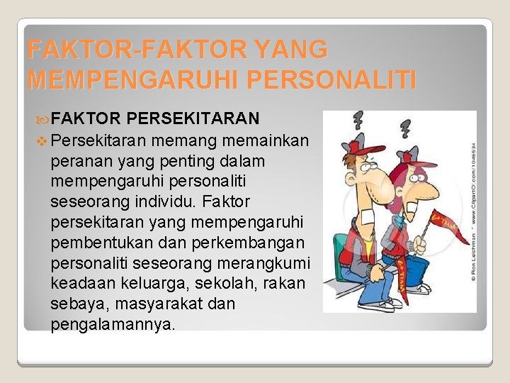 FAKTOR-FAKTOR YANG MEMPENGARUHI PERSONALITI FAKTOR PERSEKITARAN v Persekitaran memang memainkan peranan yang penting dalam