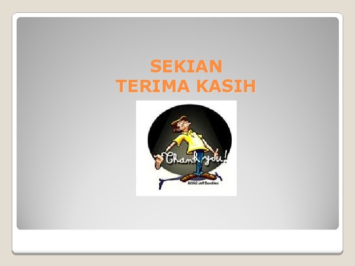 SEKIAN TERIMA KASIH SEKIAN TERIMA KASIH