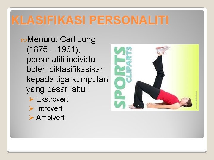 KLASIFIKASI PERSONALITI Menurut Carl Jung (1875 – 1961), personaliti individu boleh diklasifikasikan kepada tiga KLASIFIKASI PERSONALITI Menurut Carl Jung (1875 – 1961), personaliti individu boleh diklasifikasikan kepada tiga