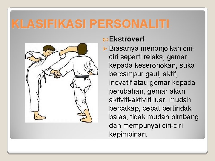 KLASIFIKASI PERSONALITI Ekstrovert Ø Biasanya menonjolkan ciri seperti relaks, gemar kepada keseronokan, suka bercampur KLASIFIKASI PERSONALITI Ekstrovert Ø Biasanya menonjolkan ciri seperti relaks, gemar kepada keseronokan, suka bercampur